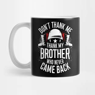 Don't thank me thank my brother who never came back | Memorial day  | Veteran lover gifts Mug